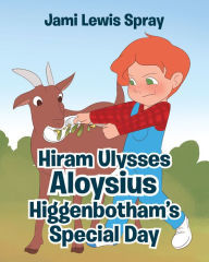 Title: Hiram Ulysses Aloysius Higgenbotham's Special Day, Author: Jami Lewis Spray