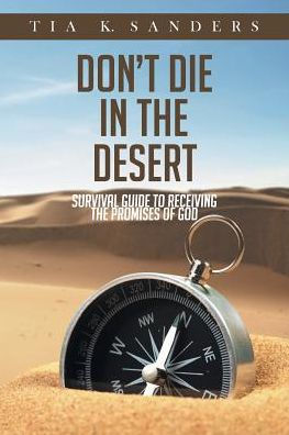 Don't Die in the Desert: Survival Guide to Receiving the Promises of God