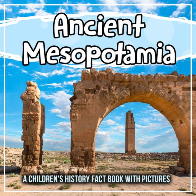 Ancient Mesopotamia: A Children's History Fact Book With Pictures by ...