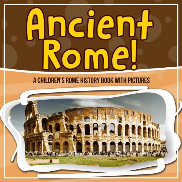 Ancient Rome! A Children's Rome History Book With Pictures by Bold Kids ...