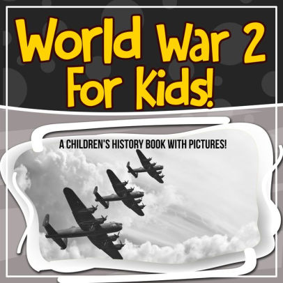 World War 2 For Kids! A Children's History Book With Pictures! by Bold ...