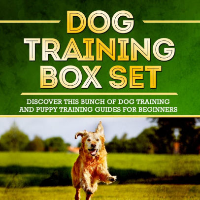 Dog Training Box Set Discover This Bunch Of Dog Training And Puppy Training Guides For Beginners By Old Natural Ways Nook Book Ebook Barnes Noble