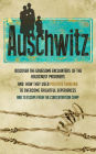 Auschwitz - Discover the Gruesome Encounters of the Holocaust Prisoners and How They Used Positive Thinking to Overcome Frightful Experiences and to Escape from the Concentration Cam