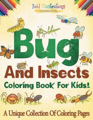 Bugs And Insects Coloring Book For Kids A Unique Collection Of Coloring Pages By Bold Illustrations Paperback Barnes Noble