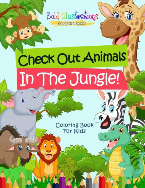 Check Out Animals In The Jungle! Coloring Book For Kids by Bold ...