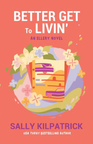 Title: Better Get to Livin', Author: Sally Kilpatrick