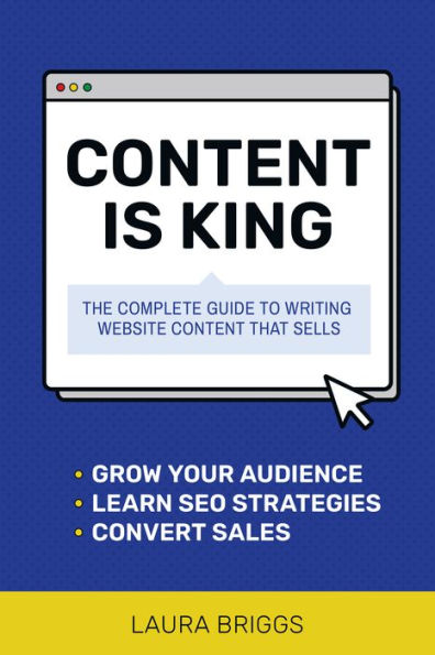 Content Is King: The Complete Guide to Writing Website That Sells
