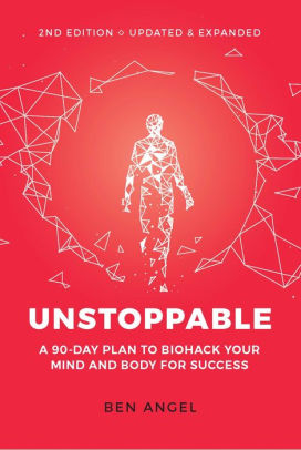 Unstoppable A 90 Day Plan To Biohack Your Mind And Body For Success By Ben Angel Paperback Barnes Noble