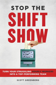Ebook torrent download Stop the Shift Show: Turn Your Struggling Hourly Workers Into a Top-Performing Team 9781642011623