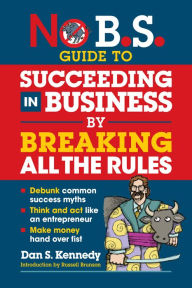 Books pdf files download No B.S. Guide to Succeeding in Business by Breaking All the Rules by Dan S. Kennedy 