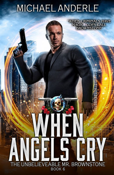 When Angels Cry: The Unbelievable Mr. Brownstone Book 6