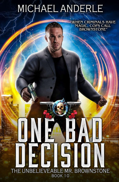 One Bad Decision: The Unbelievable Mr. Brownstone Book 10