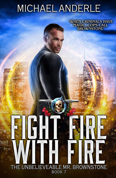 Fight Fire with Fire: The Unbelievable Mr. Brownstone Book 7