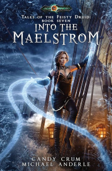 Into The Maelstrom: Tales of the Feisty Druid Book 7