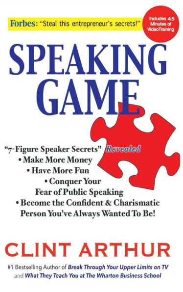 Speaking Game: 7-Figure Speaker Secrets Revealed, Conquer Your Fear of Public Speaking, Make More Money, Have Fun, Become the Confident Charismatic Person You've Always Wanted to Be!