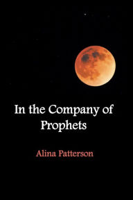 Title: In the Company of Prophets, Author: Alina Patterson