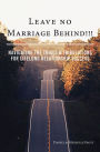 Leave No Marriage Behind!!!: Navigating the Trials & Tribulations for Lifelong Relationship Success