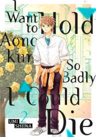 Title: I Want To Hold Aono-kun So Badly I Could Die: Volume 2, Author: Umi Shiina