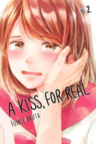 Title: A Kiss, for Real, Volume 2, Author: Fumie Akuta