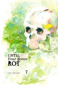 Title: Until Your Bones Rot, Volume 7, Author: Yae Utsumi