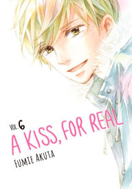 Title: A Kiss, for Real, Volume 6, Author: Fumie Akuta