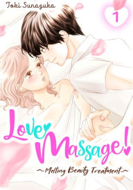 Title: Love Massage: Melting Beauty Treatment 1, Author: Toki Sunazuka