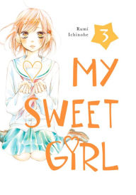 Title: My Sweet Girl, Volume 3, Author: Rumi Ichinohe