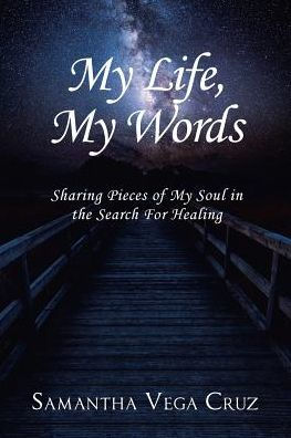My Life, My Words: Sharing Pieces of My Soul in the Search For Healing