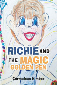 Title: Richie and the Magic Golden Pen, Author: Cermalean Kimber