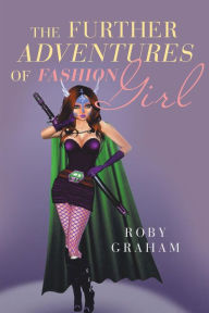 Title: The Further Adventures of Fashion Girl, Author: Roby Graham