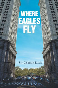 Title: Where Eagles Fly, Author: Sir Charles Davis