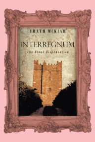 Title: Interregnum: The Final Dispensation, Author: Erath McKiah