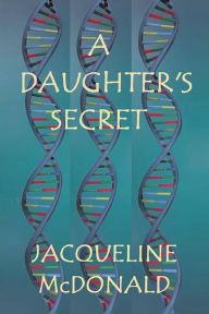 Title: A Daughter's Secret, Author: Jacqueline McDonald