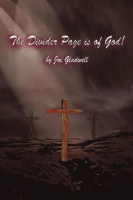 Title: THE DIVIDER PAGE IS OF GOD!, Author: Joe Gladwell