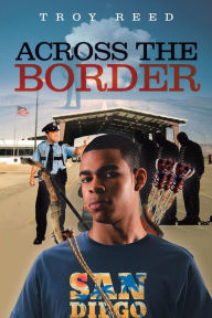 Title: Across the Border, Author: Troy Reed