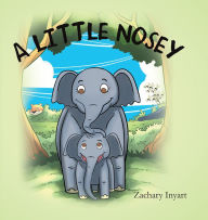 Title: A Little Nosey, Author: Zachary Inyart