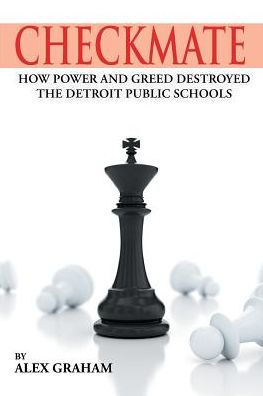 Checkmate: How Power and Greed Destroyed the Detroit Public Schools