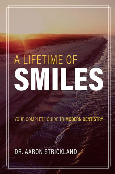 A Lifetime Of Smiles: Your Complete Guide To Modern Dentistry