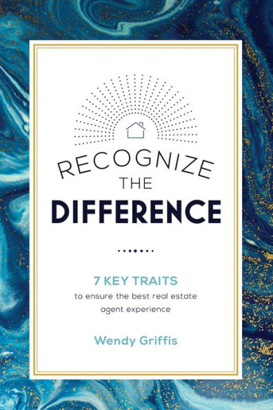 Recognize The Difference: 7 Key Traits to ensure the best real estate agent experience