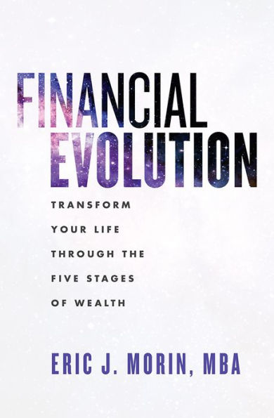 Financial Evolution: Transform Your Life Through The Five Stages Of Wealth