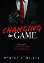 Changing the Game: Strategies for Life, Business, and the Practice of Law