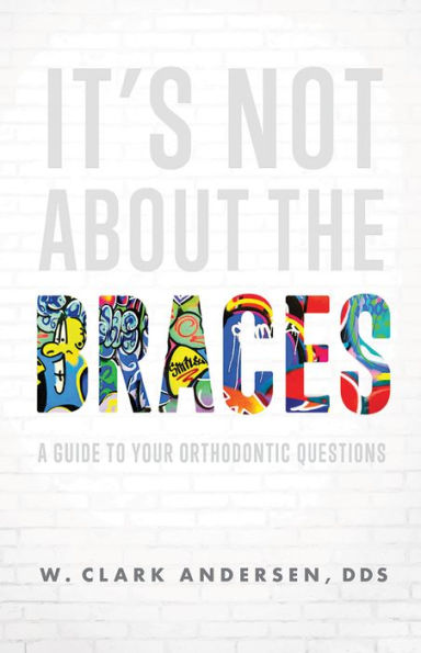 It's Not About The Braces: A Guide To Your Orthodontic Questions