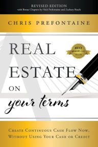 Free ibooks for iphone download Real Estate On Your Terms (Revised Edition): Create Continuous Cash Flow Now, Without Using Your Cash Or Credit (English literature) 9781642252040 by Chris Prefontaine, Nick Prefontaine, Zachary Beach PDF iBook DJVU