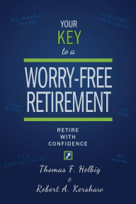 Title: Your Key To A Worry-Free Retirement: Retire with Confidence, Author: Thomas F. Helbig