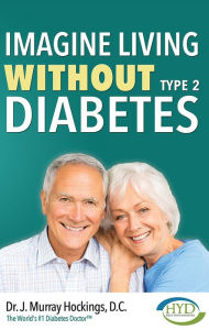 Title: Imagine Living Without Type Two Diabetes (Revised & Updated), Author: J. Murray Hockings D.C.