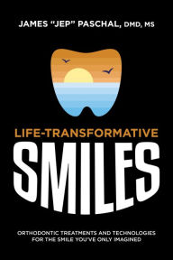 Download book on ipod for free Life Transformative Smiles: Orthodontic Treatments And Technologies For The Smile You've Only Imagined by James "Jep" Paschal