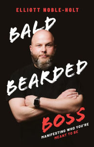 Ebooks magazines free download pdf Bald Bearded Boss: Manifesting Who You're Meant To Be 9781642252200