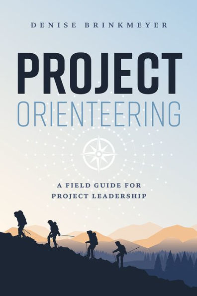 Project Orienteering: A Field Guide For Leadership