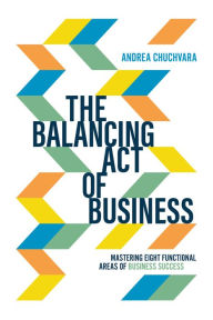 The Balancing Act of Business: Mastering Eight Functional Areas of Business Success