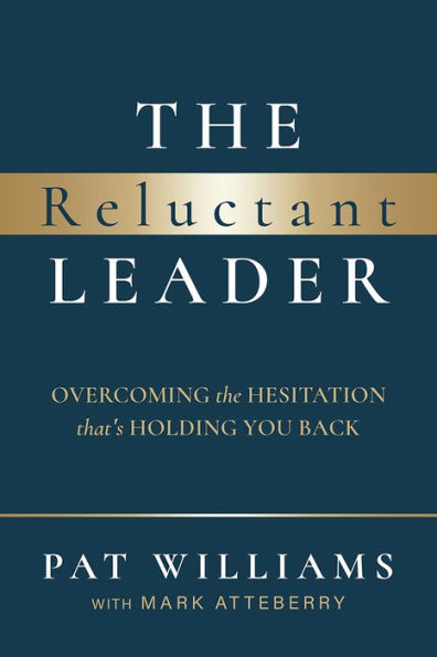 The Reluctant Leader: Overcoming The Hesitation That's Holding You Back